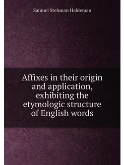 Affixes in their origin and application, exhibiting