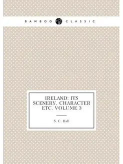 Ireland its scenery, character etc. Volume 3