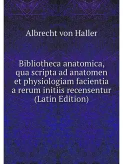 Bibliotheca anatomica, qua scripta ad