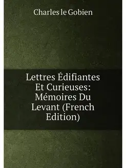 Lettres Édifiantes Et Curieuses Mémoires Du Levant