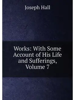 Works With Some Account of His Life and Sufferings