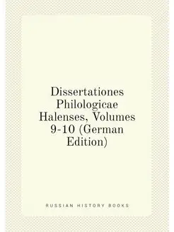 Dissertationes Philologicae Halenses, Volumes 9-10 (