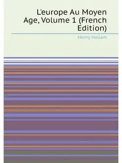 L'europe Au Moyen Age, Volume 1 (French Edition)