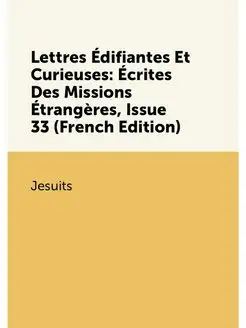 Lettres Édifiantes Et Curieuses Écrites Des Mission