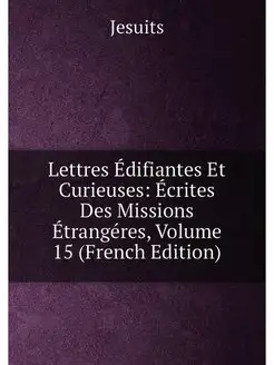 Lettres Édifiantes Et Curieuses Écrites Des Mission