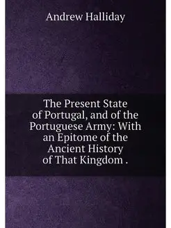 The Present State of Portugal, and of the Portuguese