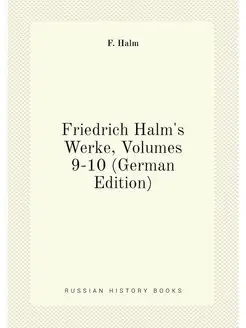 Friedrich Halm's Werke, Volumes 9-10 (German Edition)