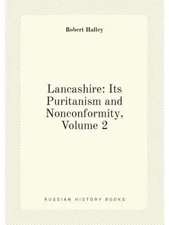 Lancashire Its Puritanism and Nonconformity, Volume 2