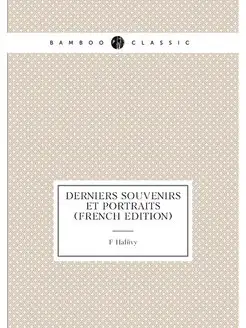 Derniers Souvenirs Et Portraits (French Edition)