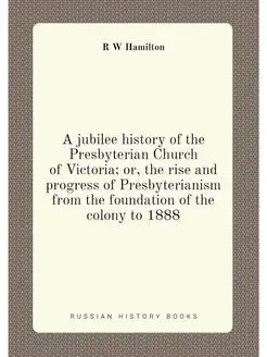 A jubilee history of the Presbyterian Church of Vict