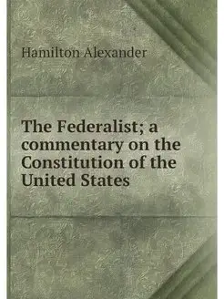 The Federalist a commentary on the C