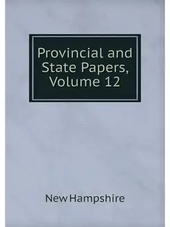 Provincial and State Papers, Volume 12