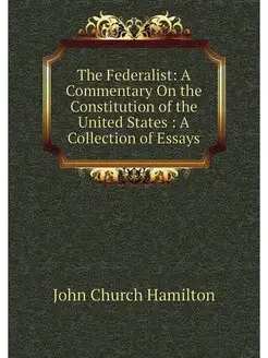 The Federalist A Commentary On the C