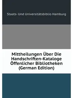 Mittheilungen Über Die Handschriften-Kataloge Öffenl