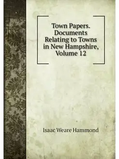 Town Papers. Documents Relating to To