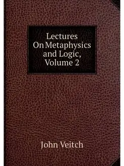 Lectures On Metaphysics and Logic, Vo