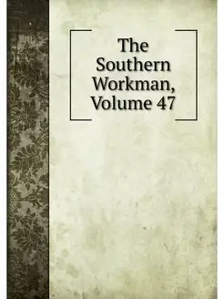 The Southern Workman, Volume 47