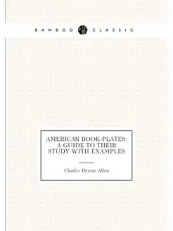 American Book-Plates A Guide to Their Study with Ex