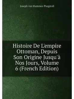 Histoire De L'empire Ottoman, Depuis Son Origine Jus