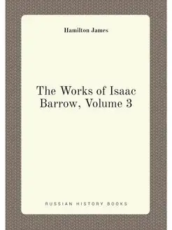 The Works of Isaac Barrow, Volume 3