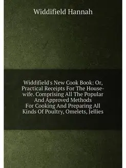 Widdifield's New Cook Book Or, Practical Receipts F