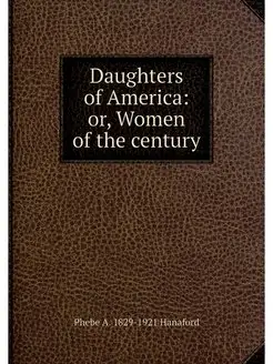 Daughters of America or, Women of th