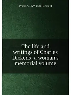 The life and writings of Charles Dickens a woman's