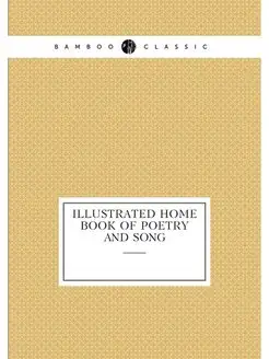 Illustrated home book of poetry and song