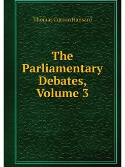 The Parliamentary Debates, Volume 3