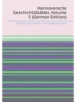 Hannoversche Geschichtsblätter, Volume 5 (German Edi