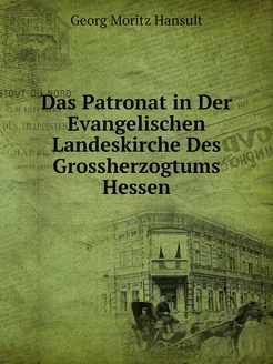 Das Patronat in Der Evangelischen Landeskirche Des G