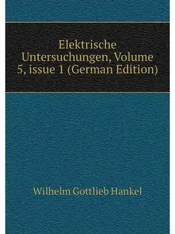 Elektrische Untersuchungen, Volume 5