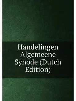 Handelingen Algemeene Synode (Dutch Edition)