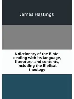 A dictionary of the Bible dealing wi