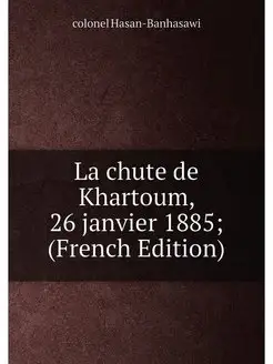 La chute de Khartoum, 26 janvier 1885 (French Edition)