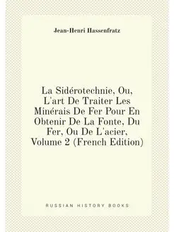 La Sidérotechnie, Ou, L'art De Traiter Les Minérais