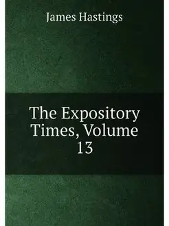 The Expository Times, Volume 13