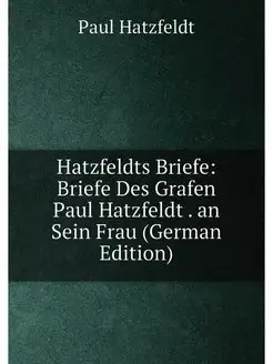 Hatzfeldts Briefe Briefe Des Grafen Paul Hatzfeldt