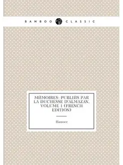 Mémoires Publiés Par La Duchesse D'almazan, Volume