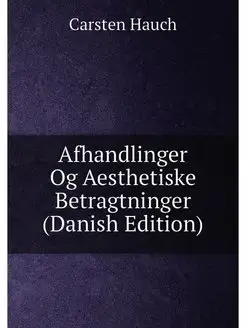 Afhandlinger Og Aesthetiske Betragtninger (Danish Ed