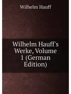 Wilhelm Hauff's Werke, Volume 1 (German Edition)