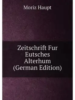 Zeitschrift Fur Eutsches Alterhum (German Edition)