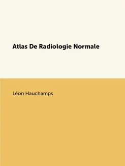 Atlas De Radiologie Normale