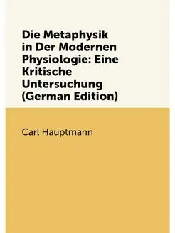 Die Metaphysik in Der Modernen Physiologie Eine Kri