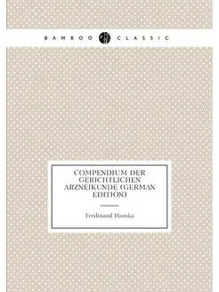 Compendium Der Gerichtlichen Arzneikunde (German Edi