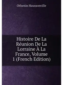 Histoire De La Réunion De La Lorraine À La France, V