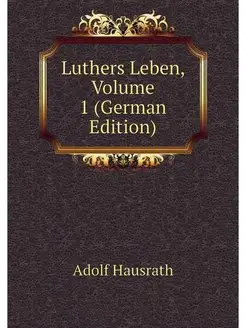 Luthers Leben, Volume 1 (German Edition)