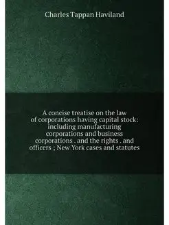 A concise treatise on the law of corporations having