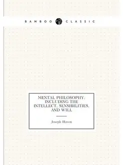 Mental Philosophy, Including the Intellect, Sensibil