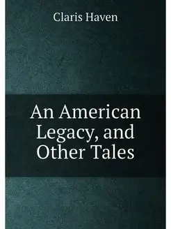 An American Legacy, and Other Tales